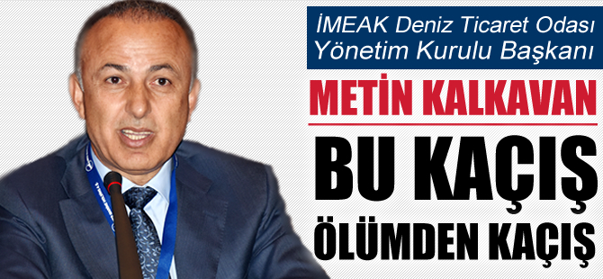Metin Kalkavan: Bu kaçış artık ölümden kaçış