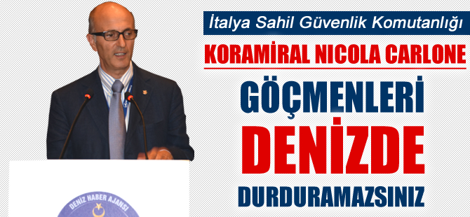 Koramiral Nicola Carlone: Göçmenleri Denizde durduramazsınız