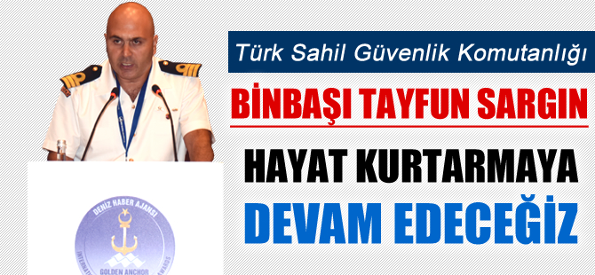Binbaşı Tayfun Sargın: Hayat kurtarmaya devam edeceğiz