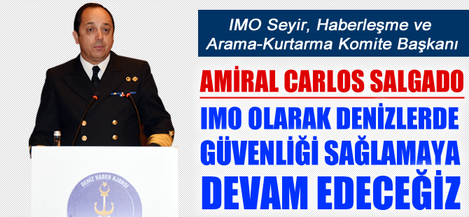 Amiral Carlos Salgado: Denizlerde güvenliği sağlamaya devam edeceğiz