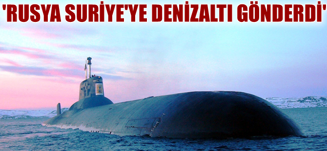 ‘Rusya, Suriye’ye nükleer denizaltı gönderdi’