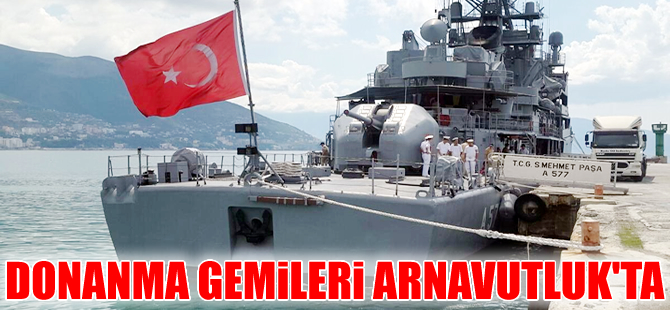 Türk Deniz Kuvvetleri'ne ait iki gemi Arnavutluk'ta