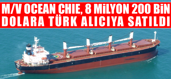 M/V OCEAN CHIE, 8 milyon 200 bin dolara Türk alıcıya satıldı