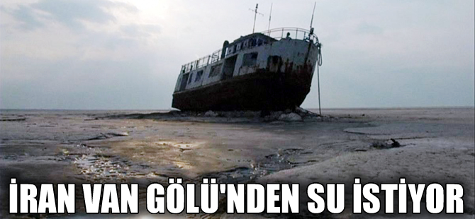 İran, Urmiye Gölü'nü kurtarmak için Van Gölü'nden su istiyor