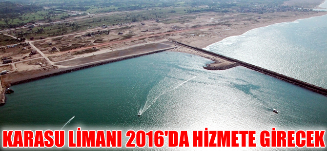 Karasu Limanı 2016 yılında  hizmete girecek