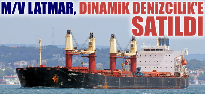 M/V LATMAR isimli kuruyük gemisi, Dinamik Denizcilik Şirketi'ne satıldı