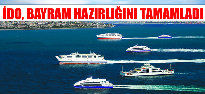 İDO, Kurban Bayramı’nda 230 bin araç, 3 milyon yolcu taşıyacak