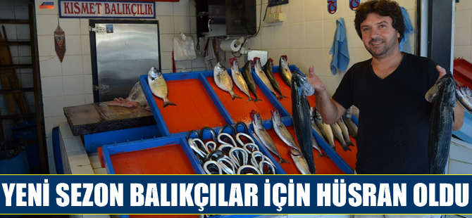 Yeni av sezonu balıkçılar için hüsran oldu