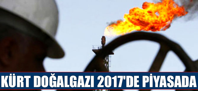 Kürt doğalgazı 2017’de dünya piyasalarında olacak