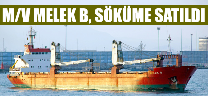 M/V MELEK B, sökülmek üzere Kursan Gemi Söküm Şirketi'ne satıldı