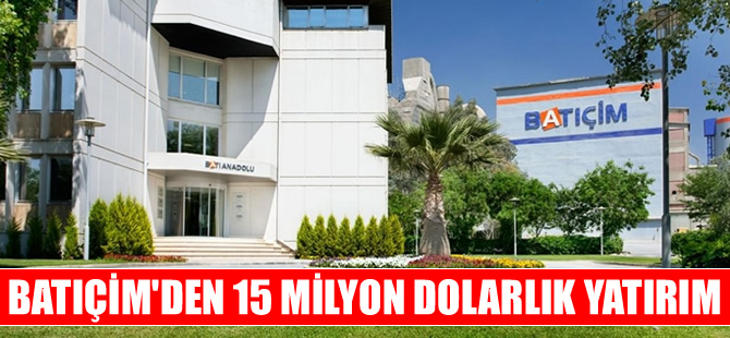 Batıçim’den Aliağa’da 15 milyon dolarlık yatırım
