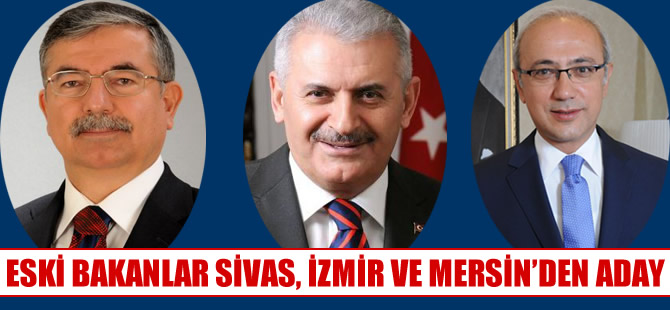 Eski bakanlar Binali Yıldırım, İsmet Yılmaz ve Lütfi Elvan AKP'den yeniden aday gösterildi