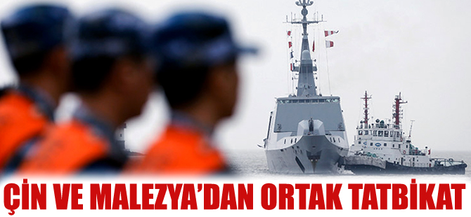 Çin ve Malezya'dan ortak "barış ve dostluk" tatbikatı