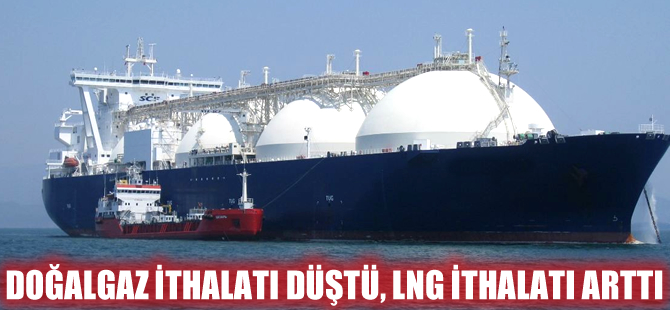 Doğalgaz ithalatı düştü, LNG ithalatı arttı