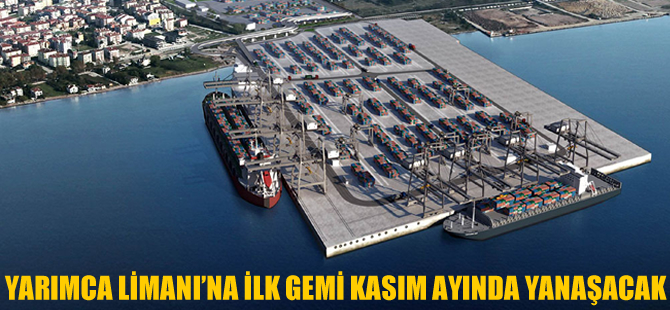 Yarımca Limanı'na ilk gemi Kasım ayında yanaşacak