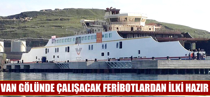 Van Gölü'nde çalışacak ilk feribot göreve hazır