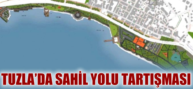 Tuzla’da sahil yolu düzenleme projesi tartışma yarattı
