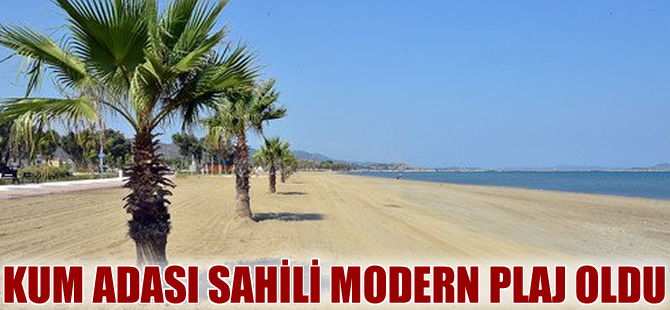Kum Denizi sahili modern plaj oldu