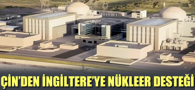 Çin'den İngiltere'ye nükleer santral desteği