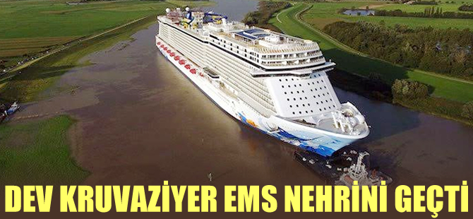 Dev kruvaziyer gemisi Escape, EMS Nehri’ni geçti