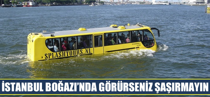 Yakında İstanbul Boğazı'nda görürseniz şaşırmayın