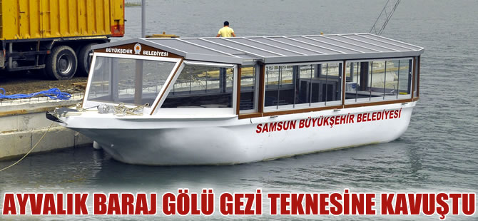 Ayvacık Baraj Gölü gezi teknesine kavuştu