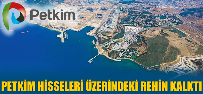 Petkim hisseleri üzerindeki rehin kalktı