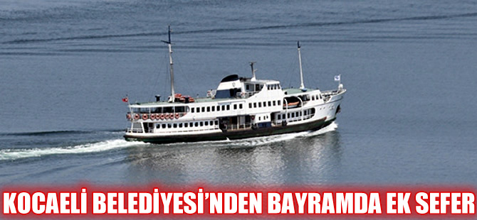 Kocaeli Belediyesi bayramda deniz ulaşımına ek sefer koydu