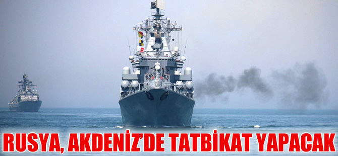 Rusya, Doğu Akdeniz’de tatbikat yapacak