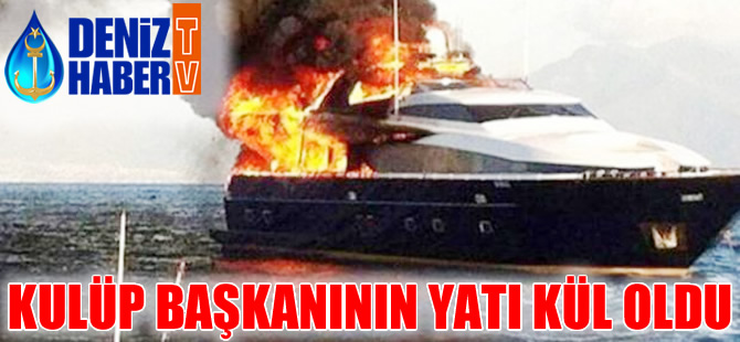 Kulüp başkanının yatı kül oldu, başkan helikopterle kurtarıldı