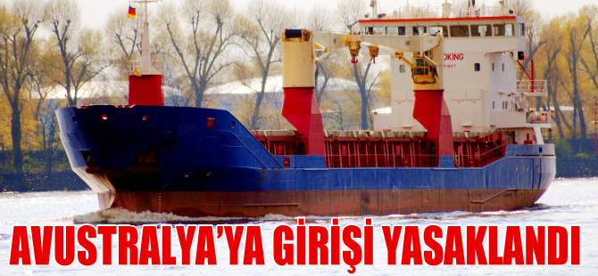 Noah Satu gemisinin Avustralya limanlarına girişi yasaklandı