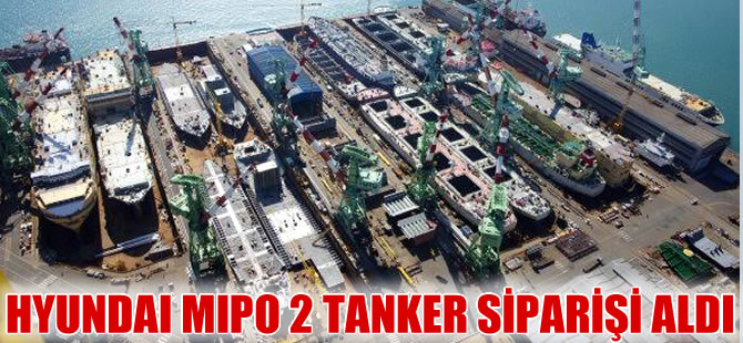 Hyundai Mipo Tersanesi 2 yeni tanker siparişi aldı