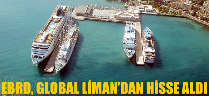 Global Liman'a dünya devi EBRD ortak oluyor