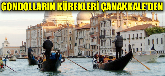 Venedik gondollarının kürekleri Çanakkale'de yapılıyor