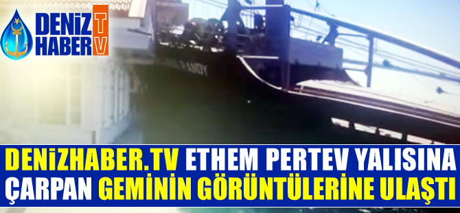 Majed And Randy'nin Ethem Pertev Yalısı'na çarpma görüntülerine DenizHaber.TV ulaştı