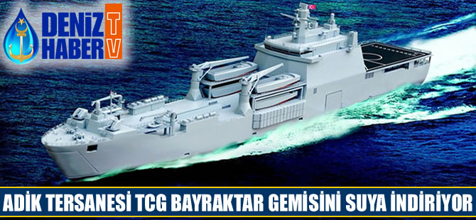 ADİK Tersanesi, TCG Bayraktar Amfibisi suya indiriyor
