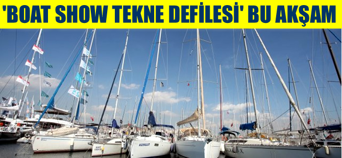 'Boat Show Tekne Defilesi' bu akşam Boğazda yapılıyor