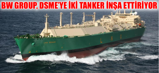 BW Group, DSME’ye iki tanker siparişi verdi