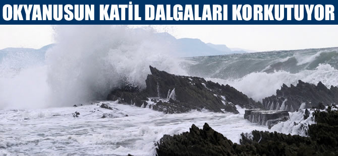 Okyanuslarda her 8-9 saatte bir ‘katil dalga' meydana geliyor