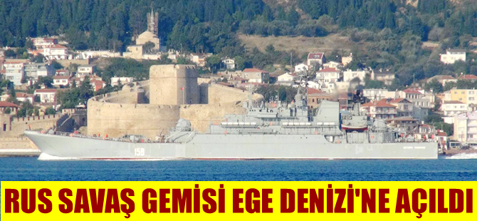 Rus savaş gemisi Caesar Kunikov Ege denizi'ne açıldı