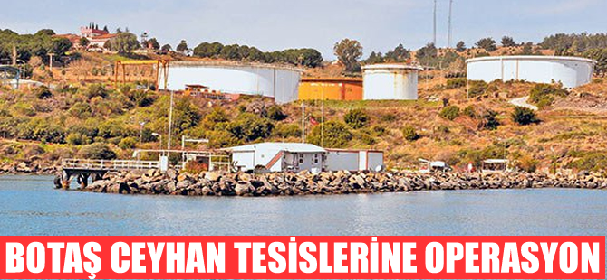 BOTAŞ-Ceyhan Tesisleri'ne jandarmadan operasyon