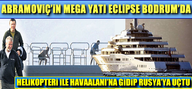 Rus milyarder Abramoviç’in lüks yatı Eclipse, Bodrum’a demirledi