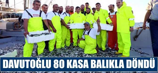 Başbaban Davutoğlu, denizden 80 kasa istavritle döndü