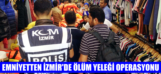 İzmir’de sahte can yeleği satan işyerlerine operasyon yapıldı
