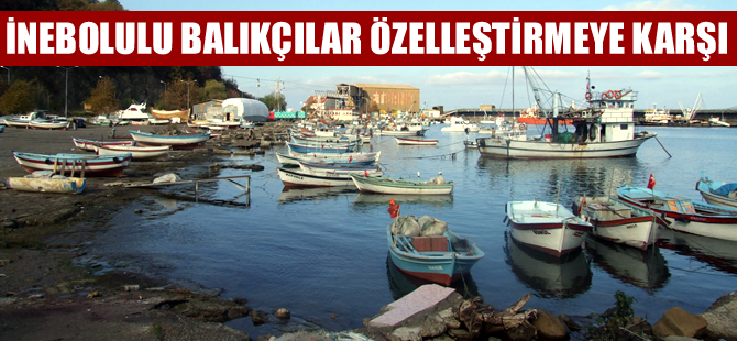 İnebolu Limanı'nın özelleştirmesine balıkçılardan tepki