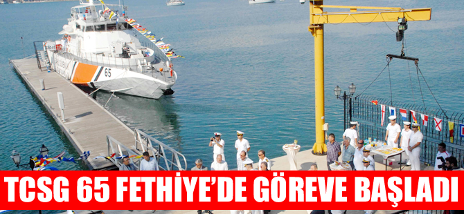 TCSG 65 Sahil Güvenlik Hücum Botu, Fethiye'de göreve başladı