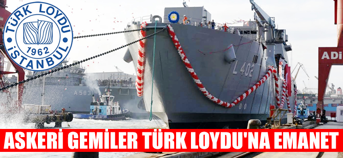 Askeri gemiler Türk Loydu’na emanet