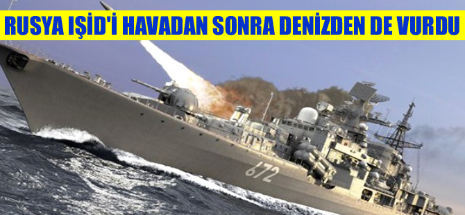 Rusya: IŞİD'i Hazar Denizi'nden füzelerle vurduk
