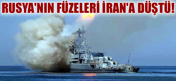 Rusya'nın Hazar'dan Suriye'ye attığı füzeler İran'a düştü