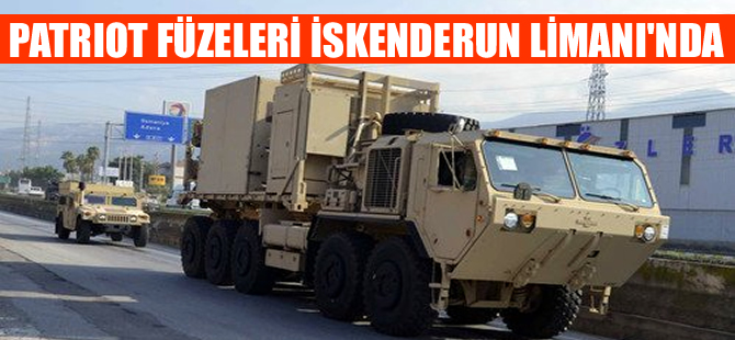 ABD'nin patriot füzeleri ve füze rampaları İskenderun Limanı'nda